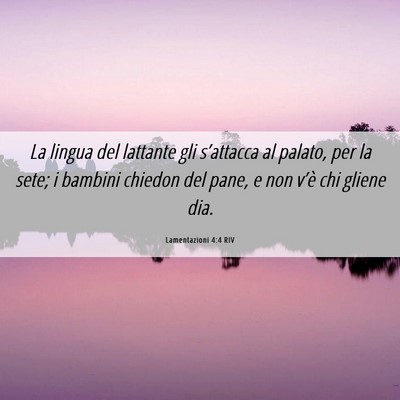 Picture 06 - Lamentazioni 4:4 RIV - La lingua del lattante gli s’attacca al palato, - Bible Verse Picture
