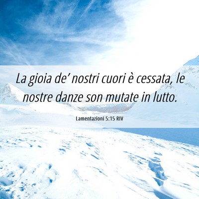 Picture 06 - Lamentazioni 5:15 RIV - La gioia de’ nostri cuori è cessata, le nostre - Bible Verse Picture