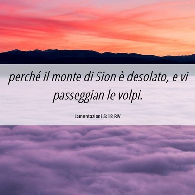 Picture 06 - Lamentazioni 5:18 RIV - perché il monte di Sion è desolato, e vi - Bible Verse Picture