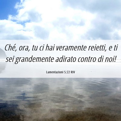 Picture 06 - Lamentazioni 5:22 RIV - Ché, ora, tu ci hai veramente reietti, e ti sei - Bible Verse Picture
