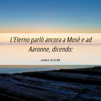 Picture 06 - Levitico 14:33 RIV - L’Eterno parlò ancora a Mosè e ad Aaronne, - Bible Verse Picture