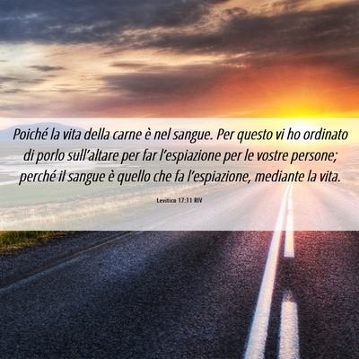 Picture 06 - Levitico 17:11 RIV - Poiché la vita della carne è nel sangue. Per - Bible Verse Picture