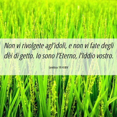 Picture 06 - Levitico 19:4 RIV - Non vi rivolgete agl’idoli, e non vi fate degli - Bible Verse Picture