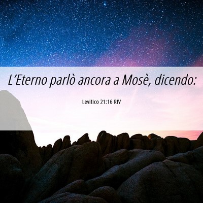 Picture 06 - Levitico 21:16 RIV - L’Eterno parlò ancora a Mosè, - Bible Verse Picture