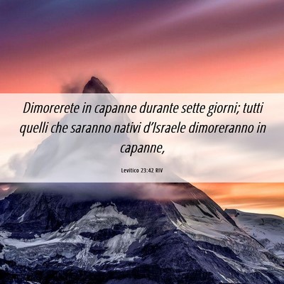 Picture 06 - Levitico 23:42 RIV - Dimorerete in capanne durante sette giorni; tutti - Bible Verse Picture