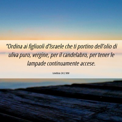 Picture 06 - Levitico 24:2 RIV - “Ordina ai figliuoli d’Israele che ti portino - Bible Verse Picture