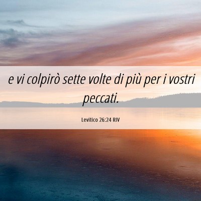 Picture 06 - Levitico 26:24 RIV - e vi colpirò sette volte di più per i vostri - Bible Verse Picture