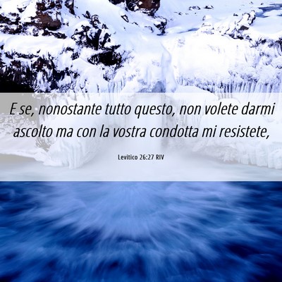 Picture 06 - Levitico 26:27 RIV - E se, nonostante tutto questo, non volete darmi - Bible Verse Picture