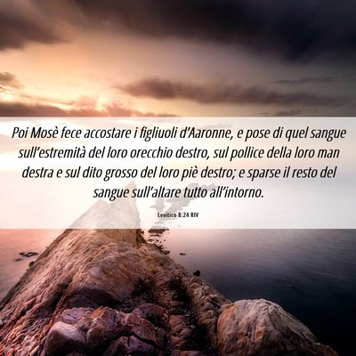 Picture 06 - Levitico 8:24 RIV - Poi Mosè fece accostare i figliuoli d’Aaronne, - Bible Verse Picture