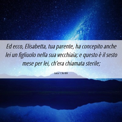Picture 06 - Luca 1:36 RIV - Ed ecco, Elisabetta, tua parente, ha concepito - Bible Verse Picture