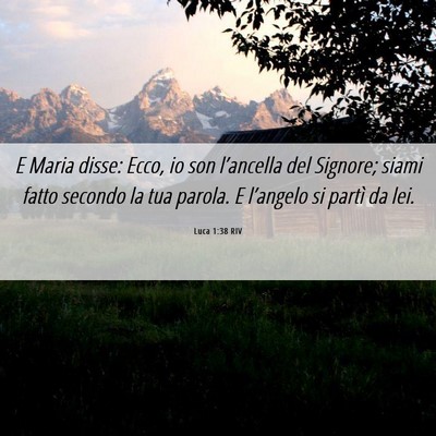 Picture 06 - Luca 1:38 RIV - E Maria disse: Ecco, io son l’ancella del - Bible Verse Picture