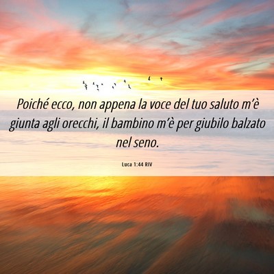 Picture 06 - Luca 1:44 RIV - Poiché ecco, non appena la voce del tuo saluto - Bible Verse Picture