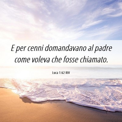Picture 06 - Luca 1:62 RIV - E per cenni domandavano al padre come voleva che - Bible Verse Picture