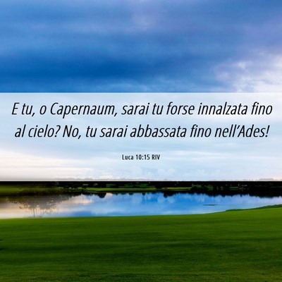Picture 06 - Luca 10:15 RIV - E tu, o Capernaum, sarai tu forse innalzata fino - Bible Verse Picture