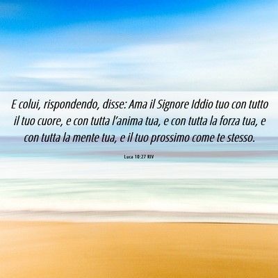 Picture 06 - Luca 10:27 RIV - E colui, rispondendo, disse: Ama il Signore Iddio - Bible Verse Picture