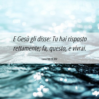 Picture 06 - Luca 10:28 RIV - E Gesù gli disse: Tu hai risposto rettamente; - Bible Verse Picture