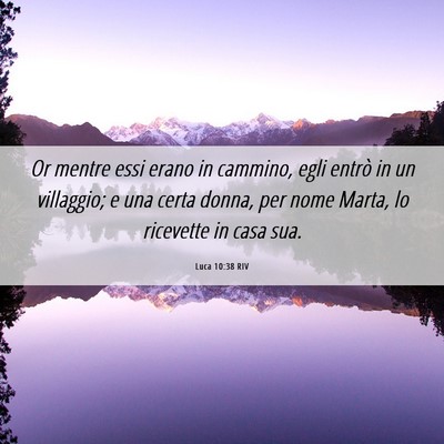 Picture 06 - Luca 10:38 RIV - Or mentre essi erano in cammino, egli entrò in - Bible Verse Picture