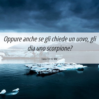 Picture 06 - Luca 11:12 RIV - Oppure anche se gli chiede un uovo, gli dia uno - Bible Verse Picture