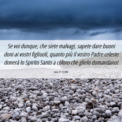 Picture 06 - Luca 11:13 RIV - Se voi dunque, che siete malvagi, sapete dare - Bible Verse Picture