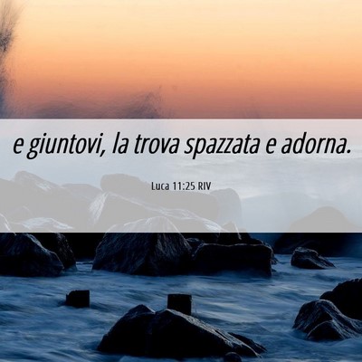 Picture 06 - Luca 11:25 RIV - e giuntovi, la trova spazzata e - Bible Verse Picture