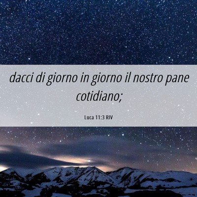 Picture 06 - Luca 11:3 RIV - dacci di giorno in giorno il nostro pane - Bible Verse Picture
