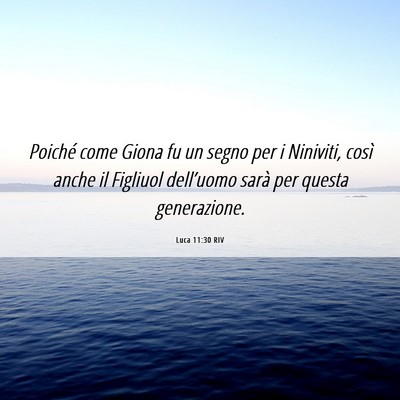 Picture 06 - Luca 11:30 RIV - Poiché come Giona fu un segno per i Niniviti, - Bible Verse Picture