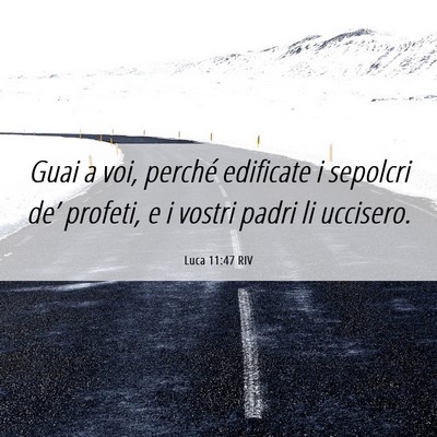 Picture 06 - Luca 11:47 RIV - Guai a voi, perché edificate i sepolcri de’ - Bible Verse Picture