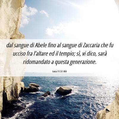 Picture 06 - Luca 11:51 RIV - dal sangue di Abele fino al sangue di Zaccaria - Bible Verse Picture