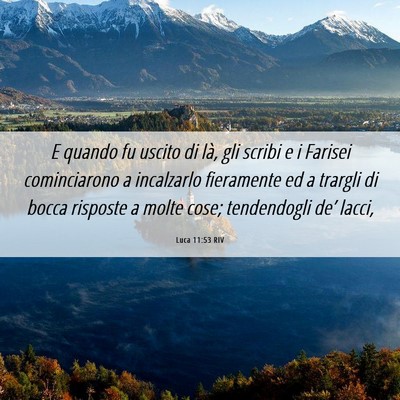 Picture 06 - Luca 11:53 RIV - E quando fu uscito di là, gli scribi e i Farisei - Bible Verse Picture