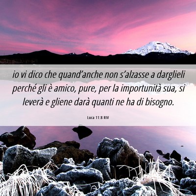 Picture 06 - Luca 11:8 RIV - io vi dico che quand’anche non s’alzasse a - Bible Verse Picture
