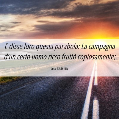Picture 06 - Luca 12:16 RIV - E disse loro questa parabola: La campagna d’un - Bible Verse Picture