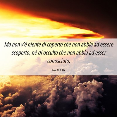 Picture 06 - Luca 12:2 RIV - Ma non v’è niente di coperto che non abbia ad - Bible Verse Picture
