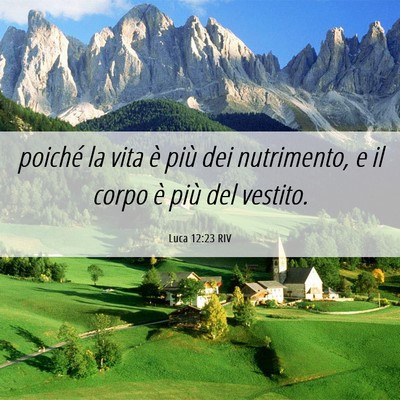 Picture 06 - Luca 12:23 RIV - poiché la vita è più dei nutrimento, e il - Bible Verse Picture
