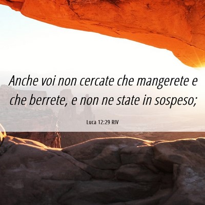 Picture 06 - Luca 12:29 RIV - Anche voi non cercate che mangerete e che - Bible Verse Picture