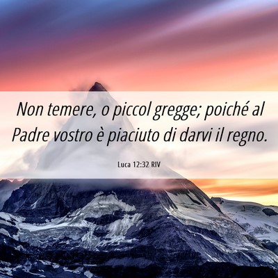 Picture 06 - Luca 12:32 RIV - Non temere, o piccol gregge; poiché al Padre - Bible Verse Picture