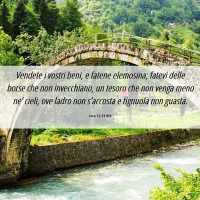 Picture 06 - Luca 12:33 RIV - Vendete i vostri beni, e fatene elemosina; fatevi - Bible Verse Picture