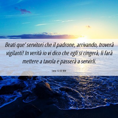 Picture 06 - Luca 12:37 RIV - Beati que’ servitori che il padrone, arrivando, - Bible Verse Picture