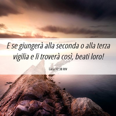 Picture 06 - Luca 12:38 RIV - E se giungerà alla seconda o alla terza vigilia - Bible Verse Picture