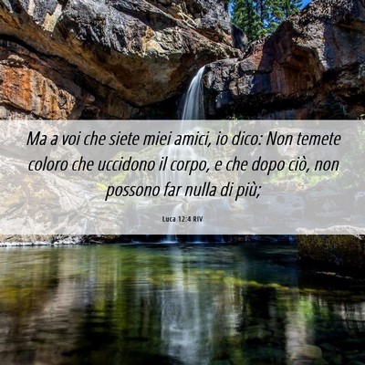 Picture 06 - Luca 12:4 RIV - Ma a voi che siete miei amici, io dico: Non - Bible Verse Picture