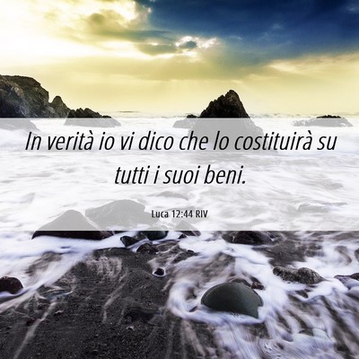 Picture 06 - Luca 12:44 RIV - In verità io vi dico che lo costituirà su tutti - Bible Verse Picture