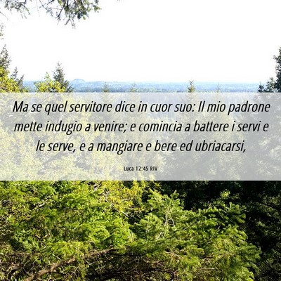 Picture 06 - Luca 12:45 RIV - Ma se quel servitore dice in cuor suo: Il mio - Bible Verse Picture