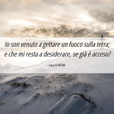 Picture 06 - Luca 12:49 RIV - Io son venuto a gettare un fuoco sulla terra; e - Bible Verse Picture