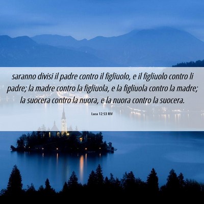 Picture 06 - Luca 12:53 RIV - saranno divisi il padre contro il figliuolo, e il - Bible Verse Picture