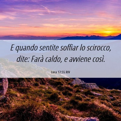 Picture 06 - Luca 12:55 RIV - E quando sentite soffiar lo scirocco, dite: Farà - Bible Verse Picture