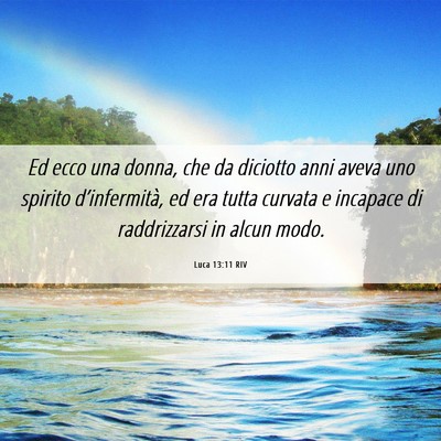 Picture 06 - Luca 13:11 RIV - Ed ecco una donna, che da diciotto anni aveva uno - Bible Verse Picture