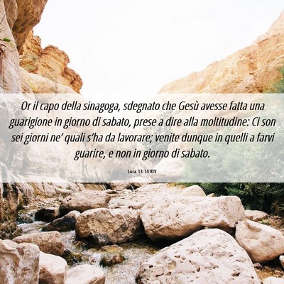 Picture 06 - Luca 13:14 RIV - Or il capo della sinagoga, sdegnato che Gesù - Bible Verse Picture