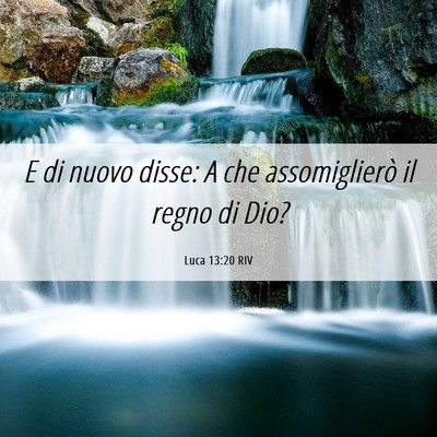 Picture 06 - Luca 13:20 RIV - E di nuovo disse: A che assomiglierò il regno di - Bible Verse Picture