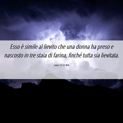 Picture 06 - Luca 13:21 RIV - Esso è simile al lievito che una donna ha preso - Bible Verse Picture