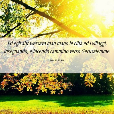 Picture 06 - Luca 13:22 RIV - Ed egli attraversava man mano le città ed i - Bible Verse Picture