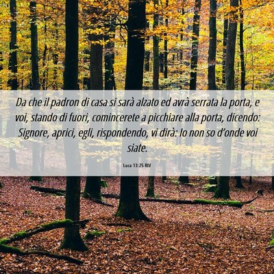 Picture 06 - Luca 13:25 RIV - Da che il padron di casa si sarà alzato ed avrà - Bible Verse Picture